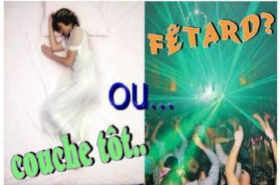 Couche tot ou fetard ?